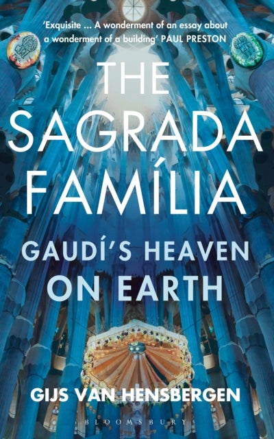 The Sagrada Familia - Gaudi's Heaven on Earth