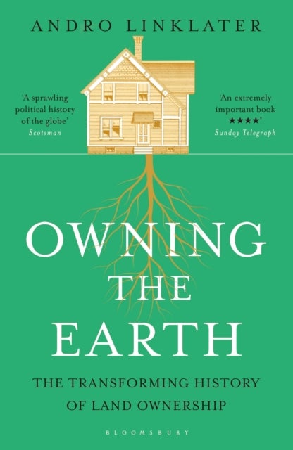 Owning the Earth - The Transforming History of Land Ownership