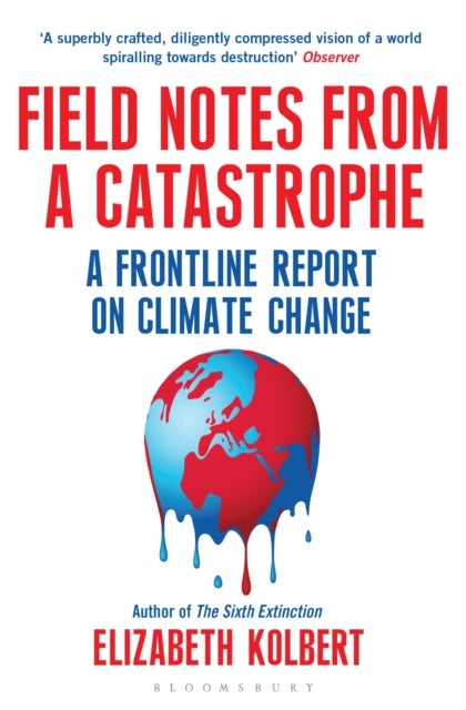 Field Notes from a Catastrophe - A Frontline Report on Climate Change