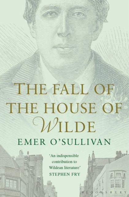 The Fall of the House of Wilde - Oscar Wilde and His Family