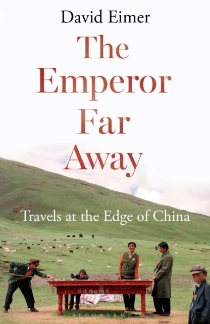 The Emperor Far Away - Travels at the Edge of China