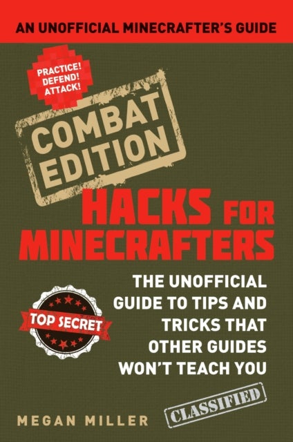 Hacks for Minecrafters: Combat Edition - An Unofficial Minecrafters Guide