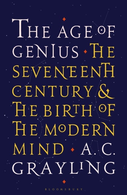 The Age of Genius - The Seventeenth Century and the Birth of the Modern Mind