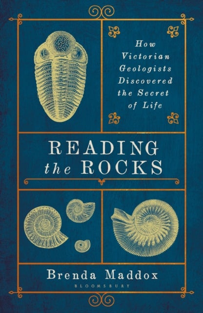 Reading the Rocks - How Victorian Geologists Discovered the Secret of Life