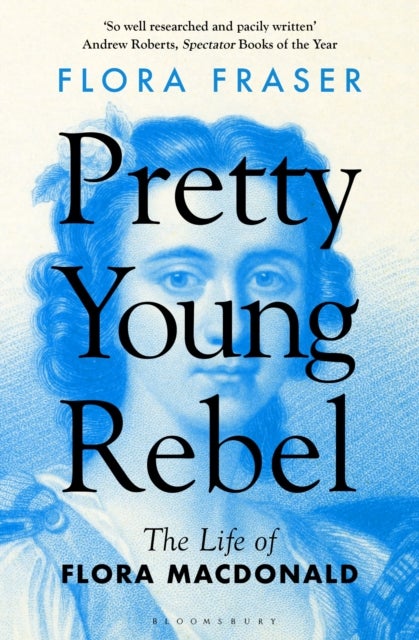 Pretty Young Rebel - The Life of Flora Macdonald