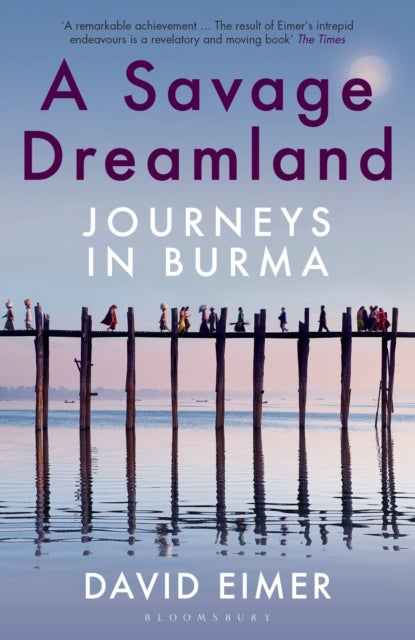 A Savage Dreamland - Journeys in Burma