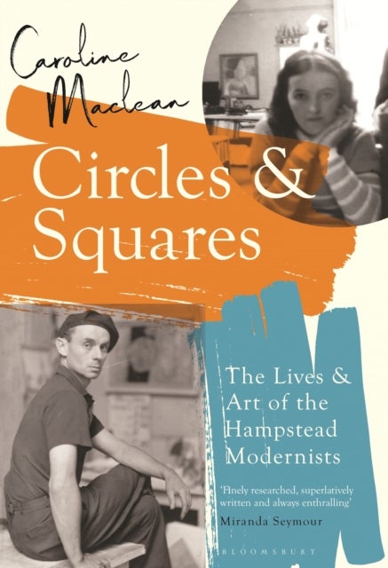 Circles and Squares - The Lives and Art of the Hampstead Modernists