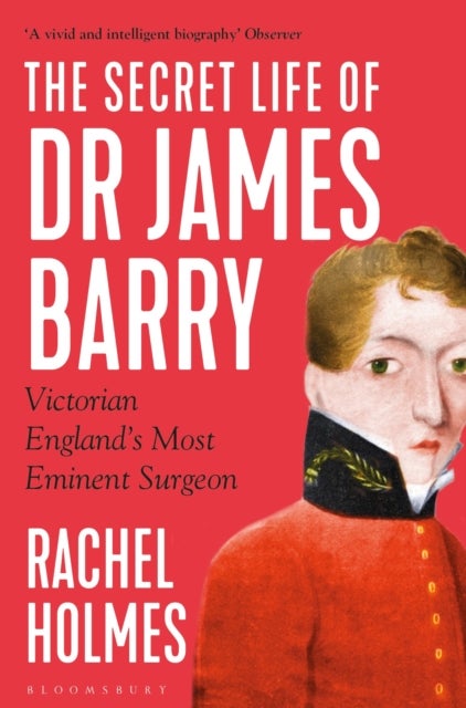 The Secret Life of Dr James Barry - Victorian England's Most Eminent Surgeon