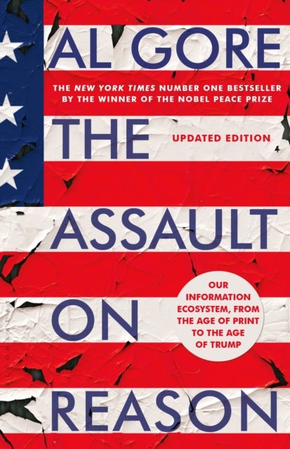 The Assault on Reason - Our Information Ecosystem, from the Age of Print to the Age of Trump