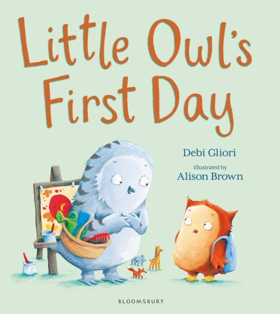 Little Owl¿s First Day - The perfect book to soothe worries about starting school