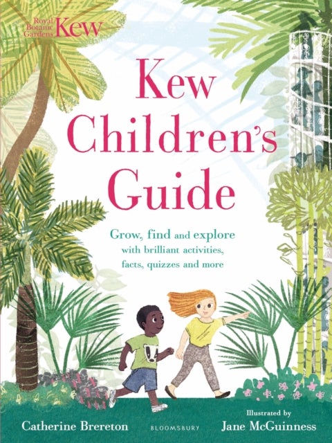 Kew Children's Guide - Grow, find and explore with brilliant activities, facts, quizzes and more