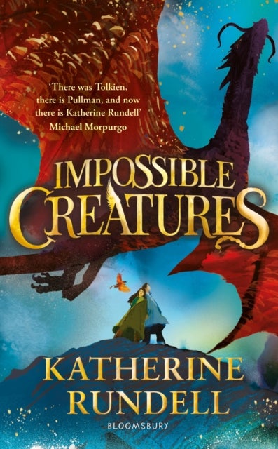 Impossible Creatures - 'There was Tolkien, there is Pullman and now there is Katherine Rundell' - Michael Morpurgo
