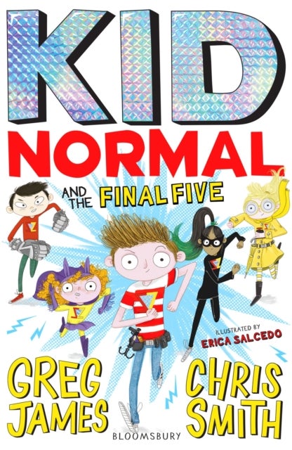 Kid Normal and the Final Five - The final book in the super heroic, super silly series from Greg James and Chris Smith