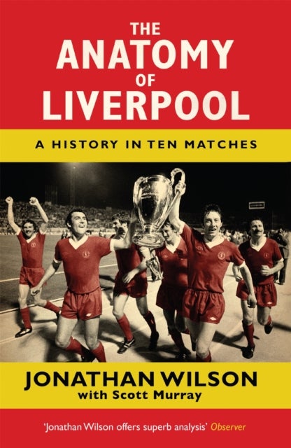 The Anatomy of Liverpool - A History in Ten Matches