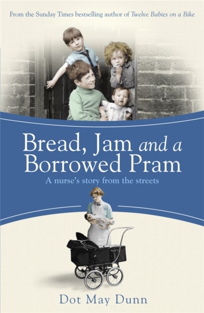 Bread, Jam and a Borrowed Pram - A Nurse's Story From the Streets