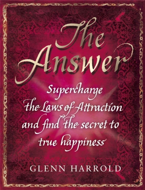 The Answer - Supercharge the Law of Attraction and Find the Secret of True Happiness