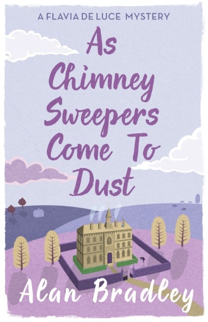 As Chimney Sweepers Come To Dust - The gripping seventh novel in the cosy Flavia De Luce series
