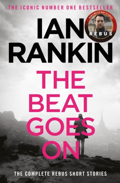 The Beat Goes On: The Complete Rebus Stories - The #1 bestselling series that inspired BBC One’s REBUS