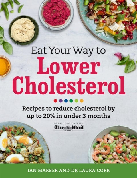 Eat Your Way To Lower Cholesterol - Recipes to reduce cholesterol by up to 20% in Under 3 Months
