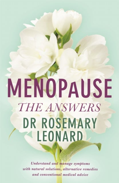 Menopause - The Answers - Understand and manage symptoms with natural solutions, alternative remedies and conventional medical advice