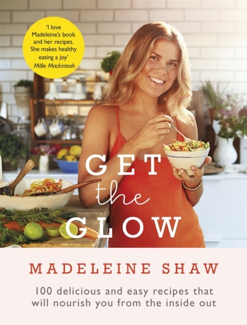 Get The Glow - Delicious and Easy Recipes That Will Nourish You from the Inside Out