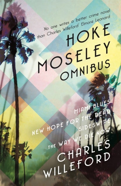 Hoke Moseley Omnibus - Miami Blues, New Hope for the Dead, Sideswipe, The Way We Die Now
