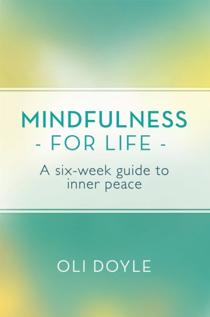 Mindfulness for Life - A Six-Week Guide to Inner Peace