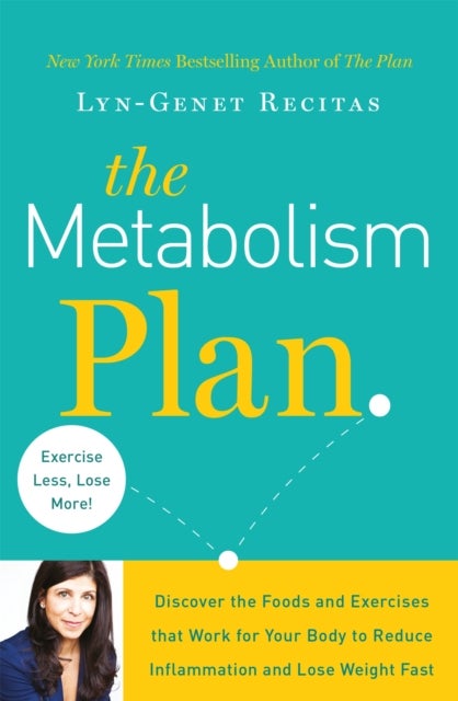 The Metabolism Plan - Discover the Foods and Exercises that Work for Your Body to Reduce Inflammation and Lose Weight Fast