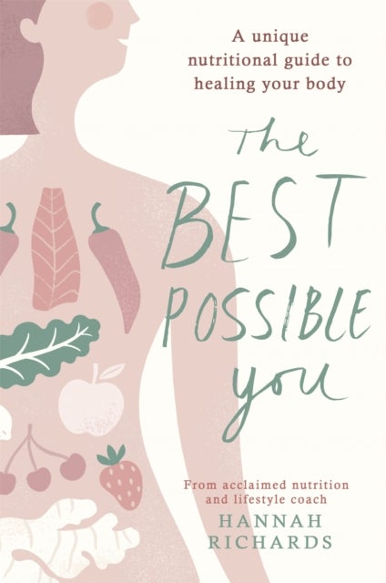 The Best Possible You - A unique nutritional guide to healing your body