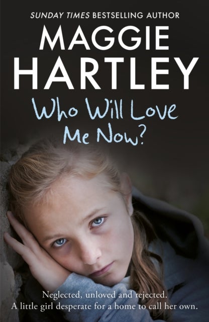 Who Will Love Me Now? - Neglected, unloved and rejected, can Maggie help a little girl desperate for a home to call her own?