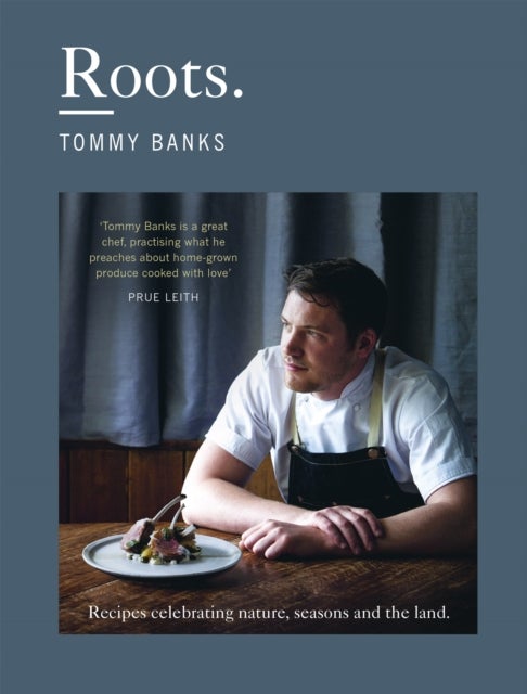 Roots - The stunning cookbook from Michelin Star chef Tommy Banks