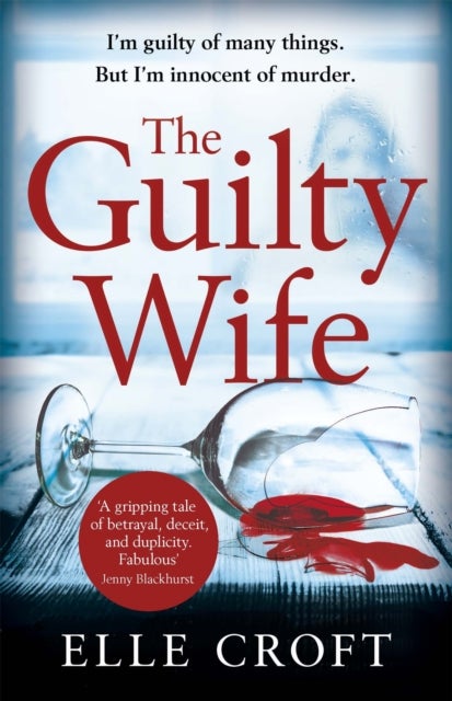 The Guilty Wife - A thrilling psychological suspense with twists and turns that grip you to the very last page