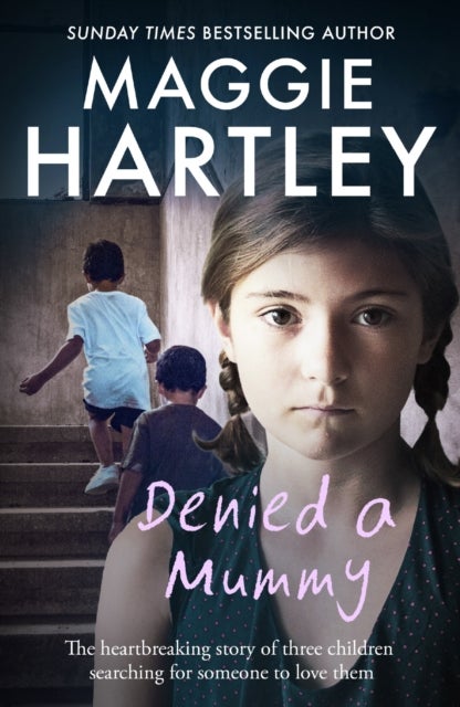 Denied a Mummy - The heartbreaking story of three little children searching for someone to love them