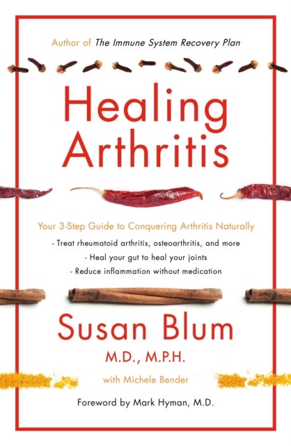 Healing Arthritis - Your 3-Step Guide to Conquering Arthritis Naturally