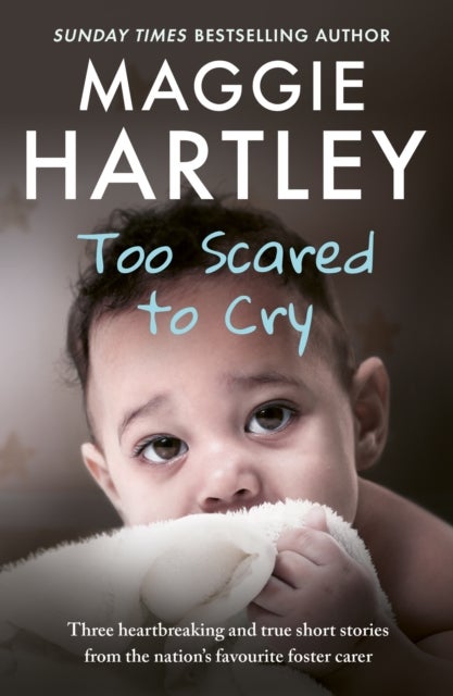Too Scared To Cry - A collection of heart-warming and inspiring stories showing the power of a foster mother's love