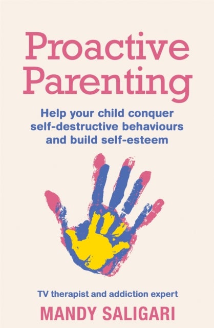 Proactive Parenting - Help your child conquer self-destructive behaviours and build self-esteem