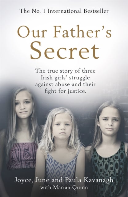 Our Father's Secret - The true story of three Irish girls' struggle against abuse and their fight for justice