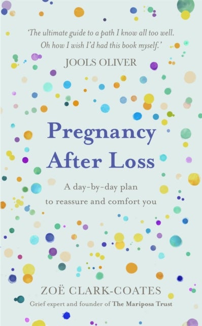 Pregnancy After Loss - A day-by-day plan to reassure and comfort you