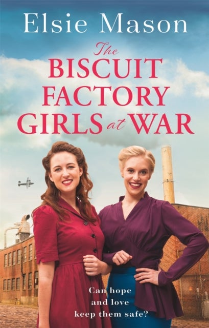 The Biscuit Factory Girls at War - An uplifting saga about war, family and friendship to warm your heart
