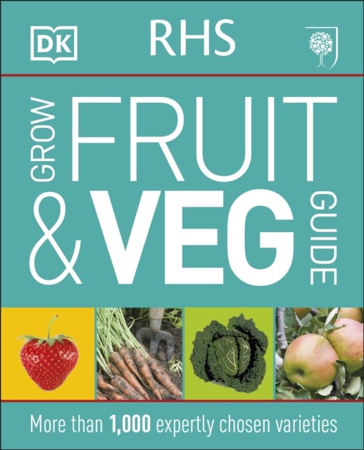 RHS Grow Fruit and Veg Guide - More than 1,000 Expertly Chosen Varieties