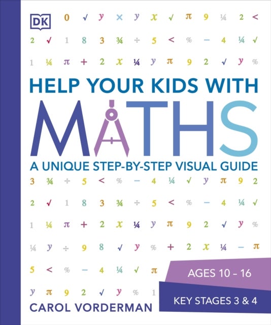 Help Your Kids with Maths, Ages 10-16 (Key Stages 3-4) - A Unique Step-by-Step Visual Guide, Revision and Reference