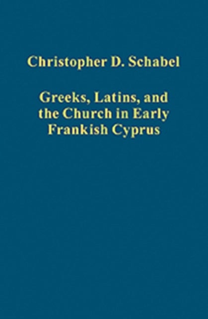 Greeks, Latins, and the Church in Early Frankish Cyprus