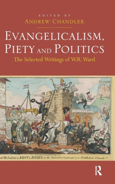 Evangelicalism, Piety and Politics - The Selected Writings of W.R. Ward
