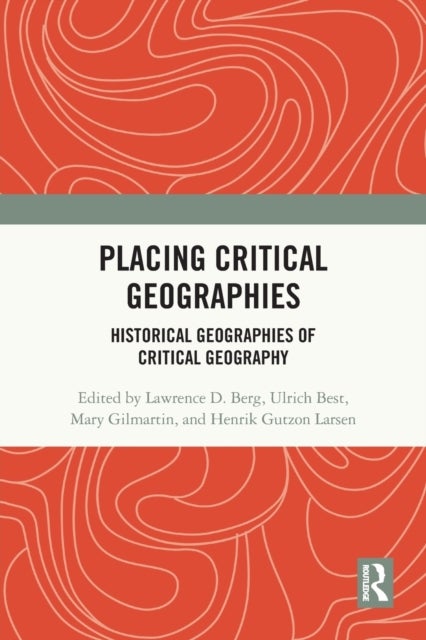 Placing Critical Geography - Historical Geographies of Critical Geography