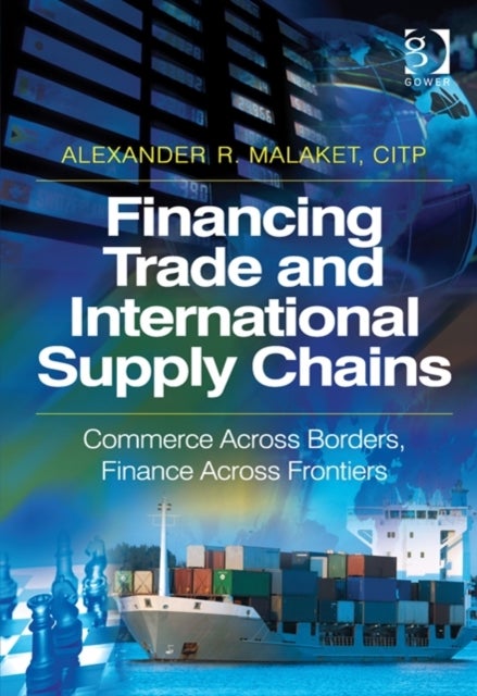 Financing Trade and International Supply Chains - Commerce Across Borders, Finance Across Frontiers