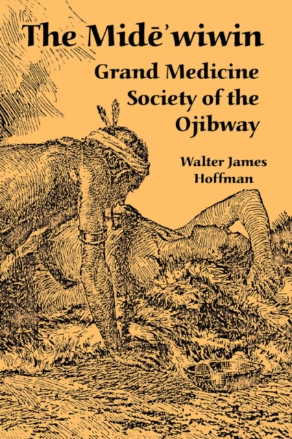 The Mide'wiwin - Grand Medicine Society of the Ojibway
