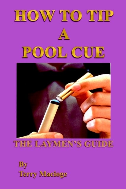 'How to Tip a Pool Cue': the Laymen's Guide