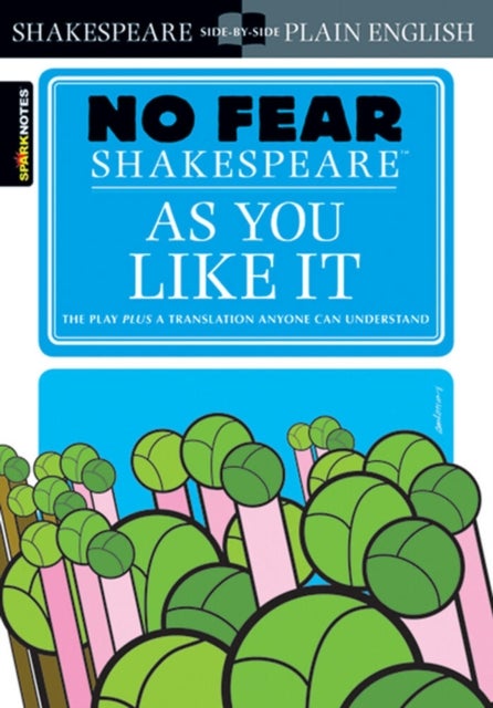 As You Like It (No Fear Shakespeare) - No Fear Shakespeare Side-by-Side Plain English