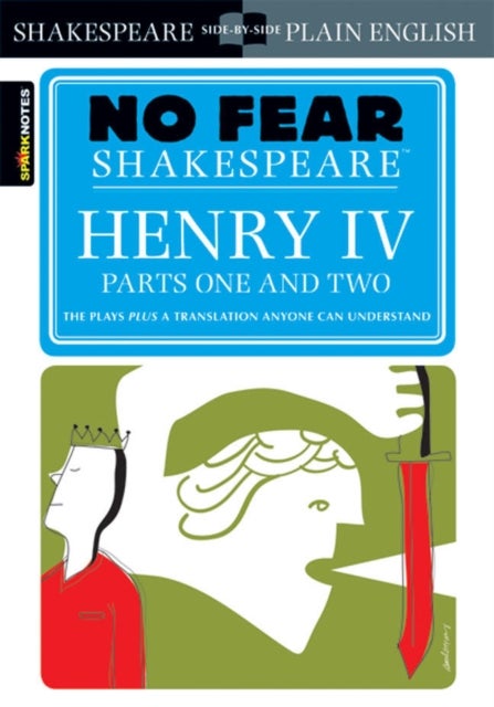 Henry IV Parts One and Two (No Fear Shakespeare) - No Fear Shakespeare Side-by-Side Plain English