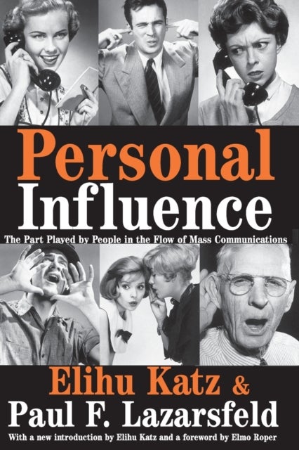 Personal Influence - The Part Played by People in the Flow of Mass Communications